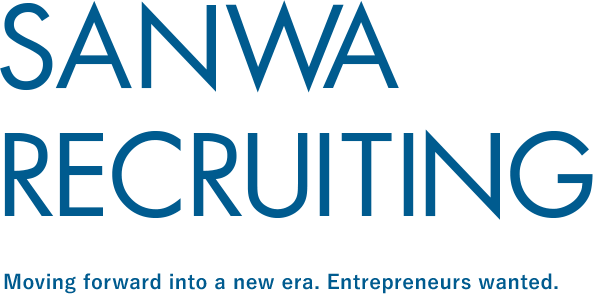SANWA RECRUITING. Moving forward into a new era. Entrepreneurs wanted.